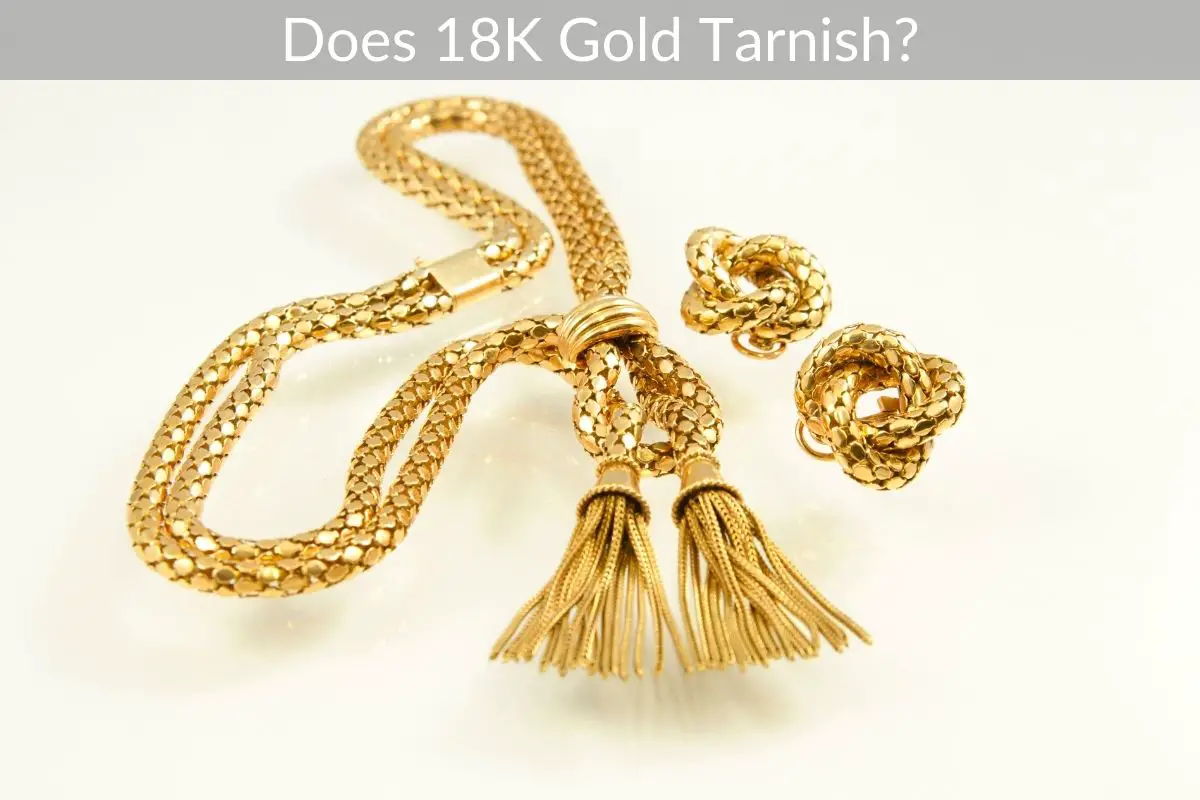 Does 18K Gold Tarnish?