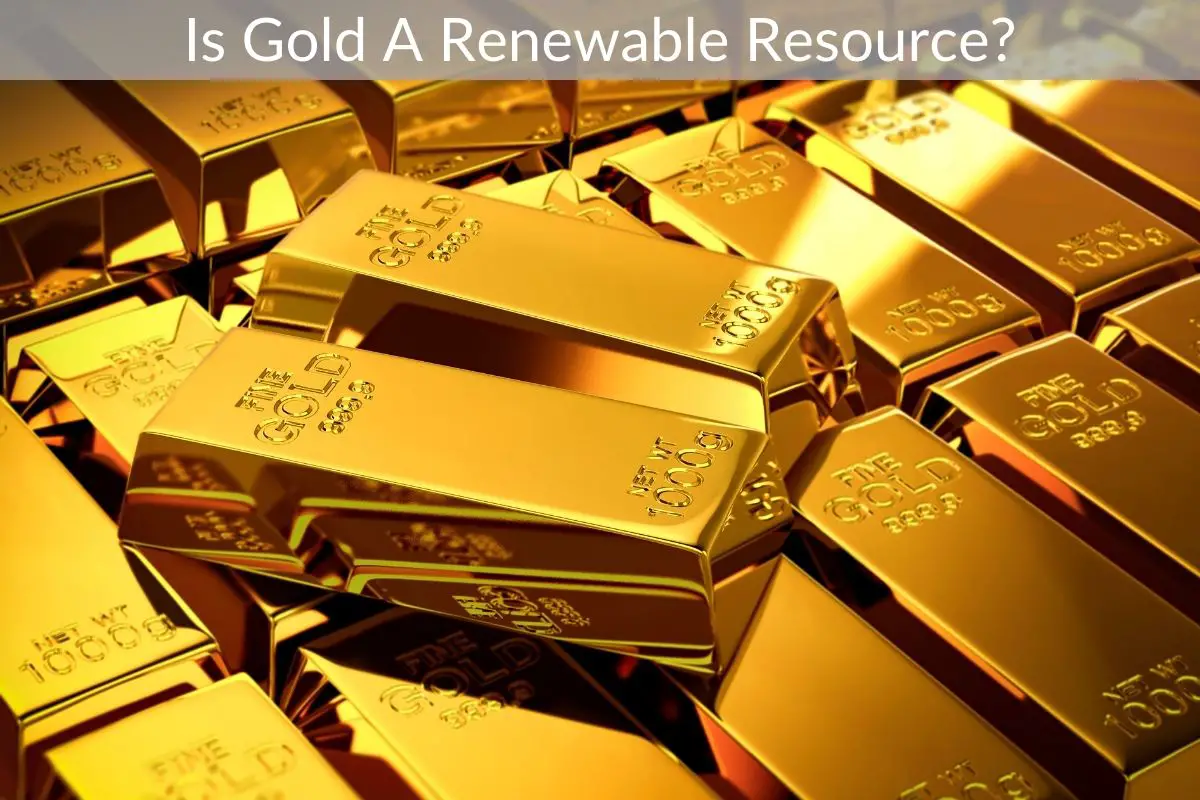 Is Gold A Renewable Resource?