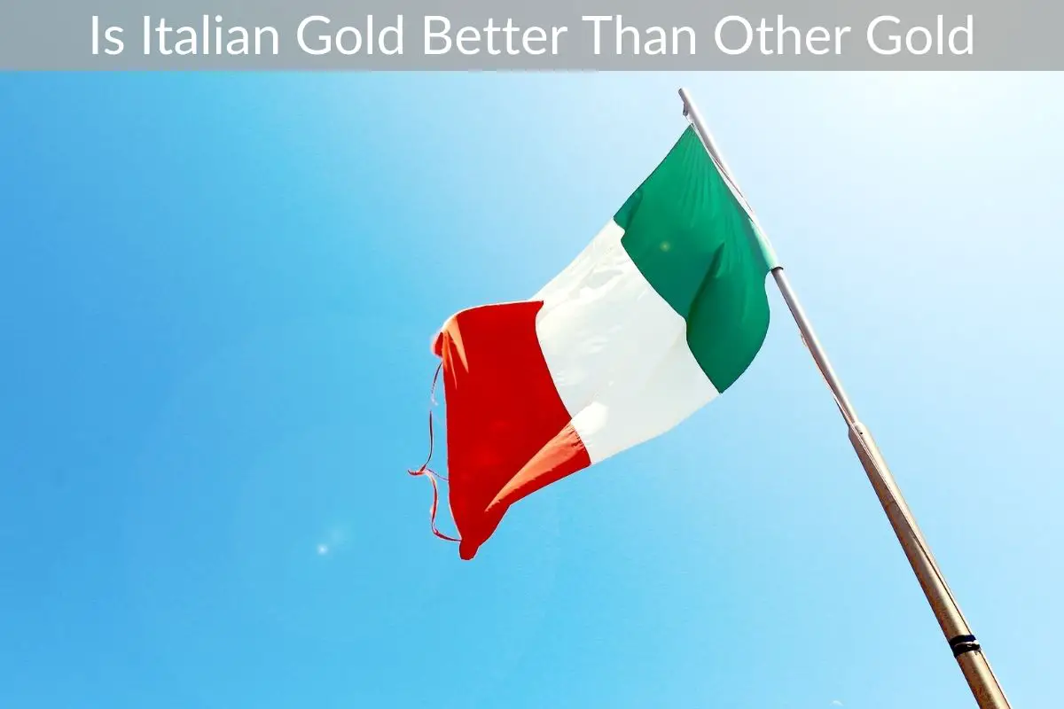 Is Italian Gold Better Than Other Gold?