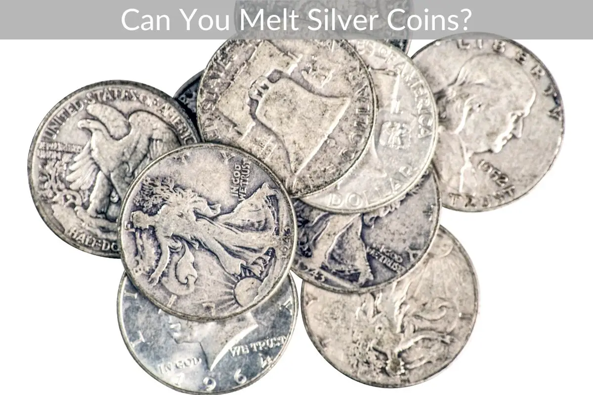 Can You Melt Silver Coins?