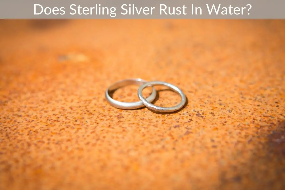 Does Sterling Silver Rust In Water?
