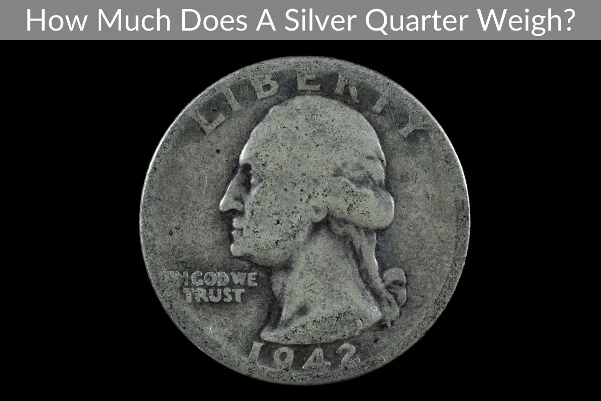 How Much Does A Silver Quarter Weigh?