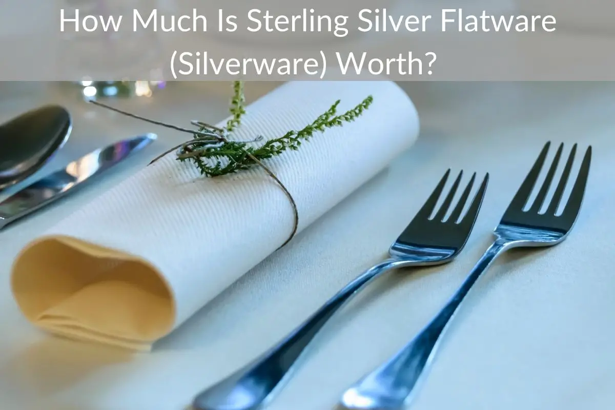 How Much Is Sterling Silver Flatware (Silverware) Worth? 