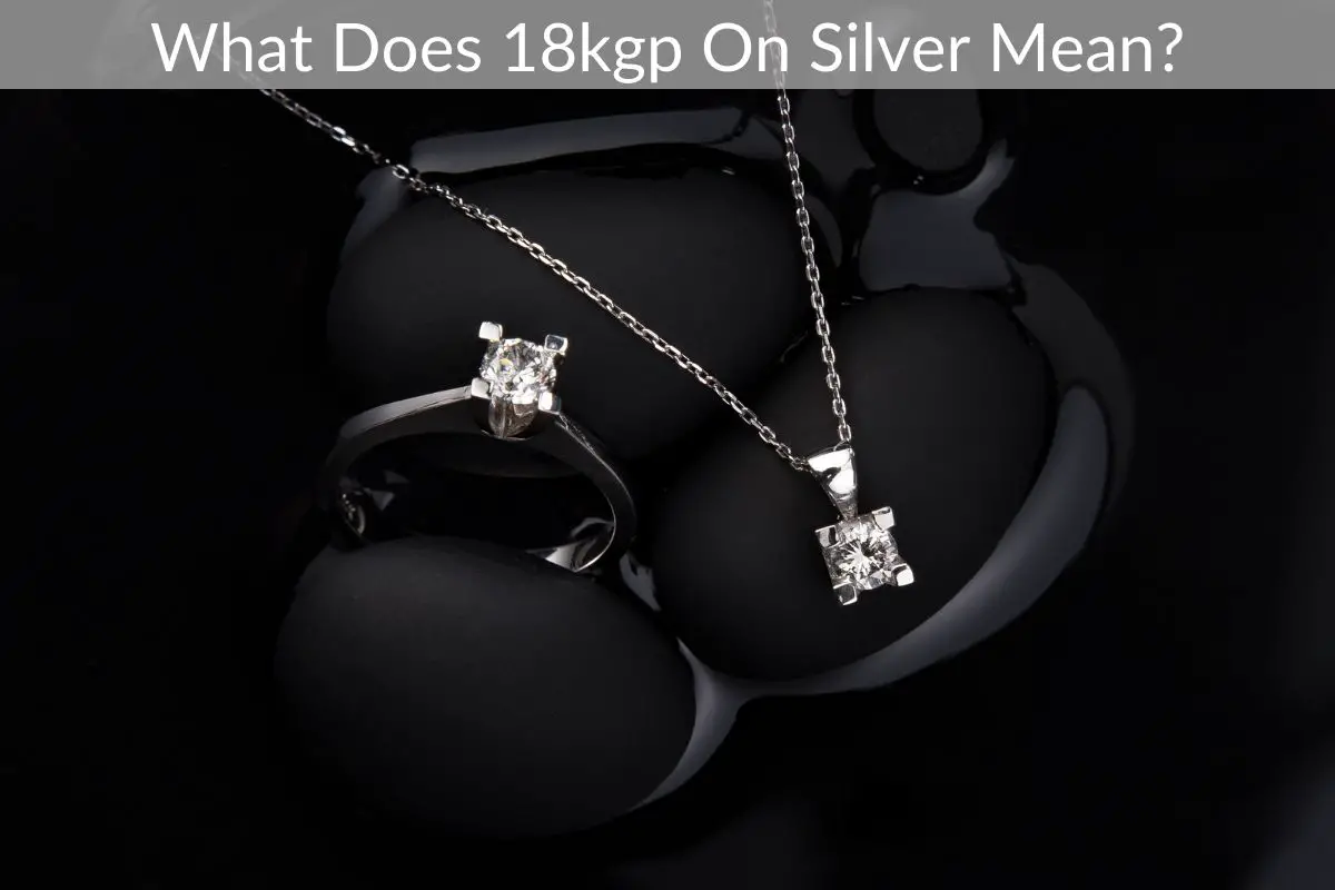 What Does 18kgp On Silver Mean?