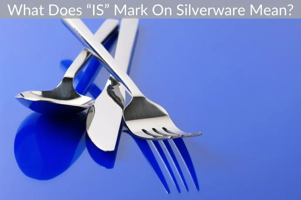 what-does-is-mark-on-silverware-mean-preciousmetalinfo