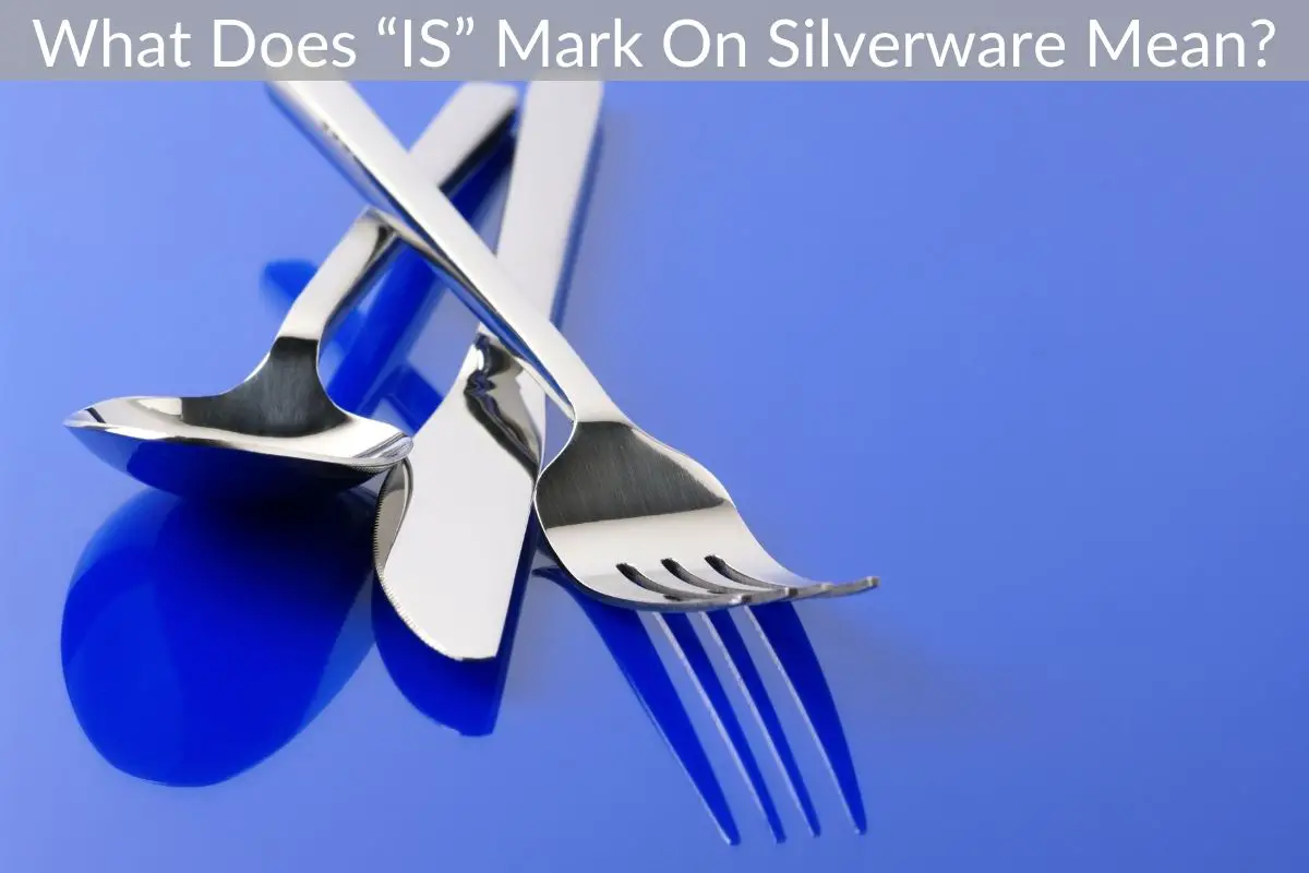 What Does “IS” Mark On Silverware Mean?