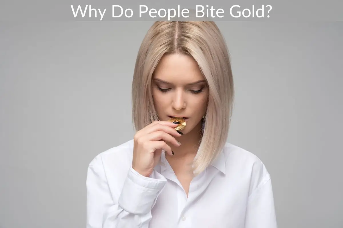 Why Do People Bite Gold?