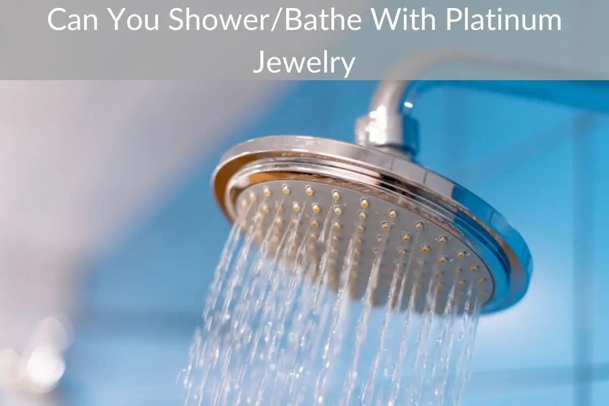 Can You Shower/Bathe With Platinum Jewelry