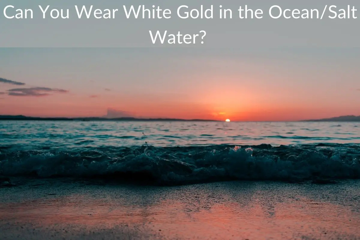 Can You Wear White Gold in the Ocean/Salt Water?