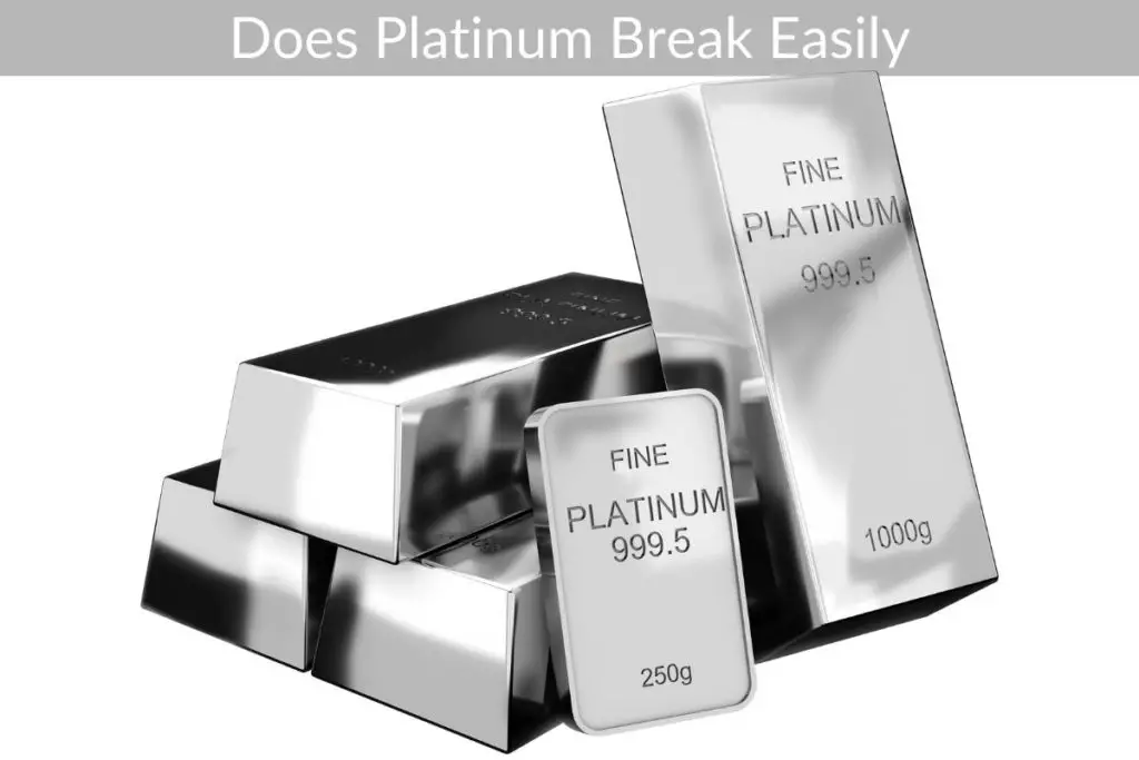 Does Platinum Break Easily?