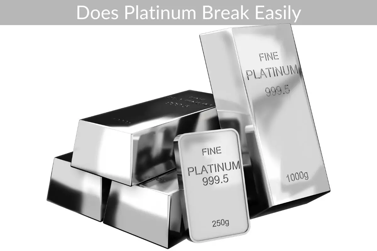 Does Platinum Break Easily