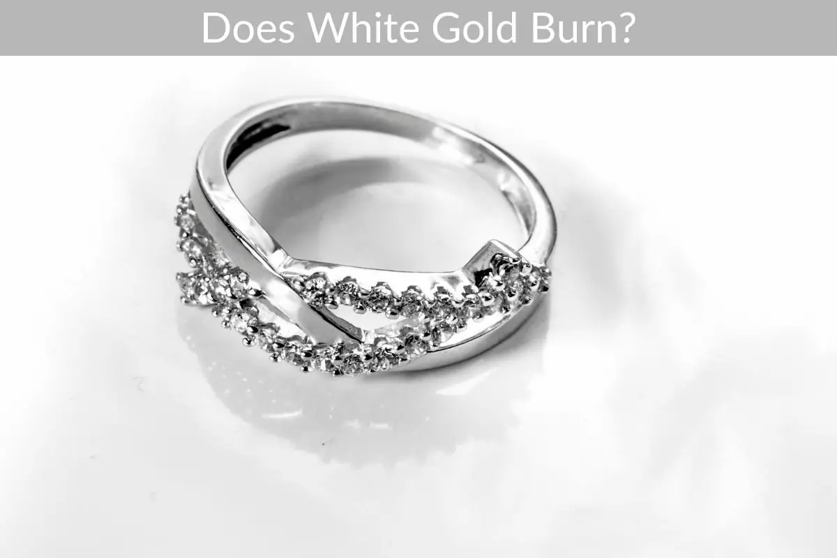 Does White Gold Burn?