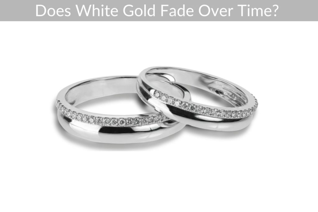 Does White Gold Fade Over Time?