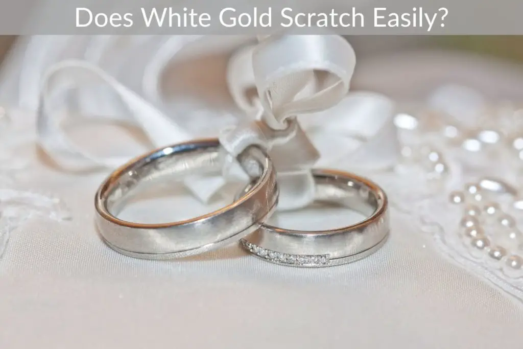 Does White Gold Scratch Easily?