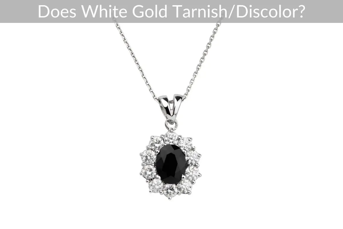 Does White Gold Tarnish/Discolor?