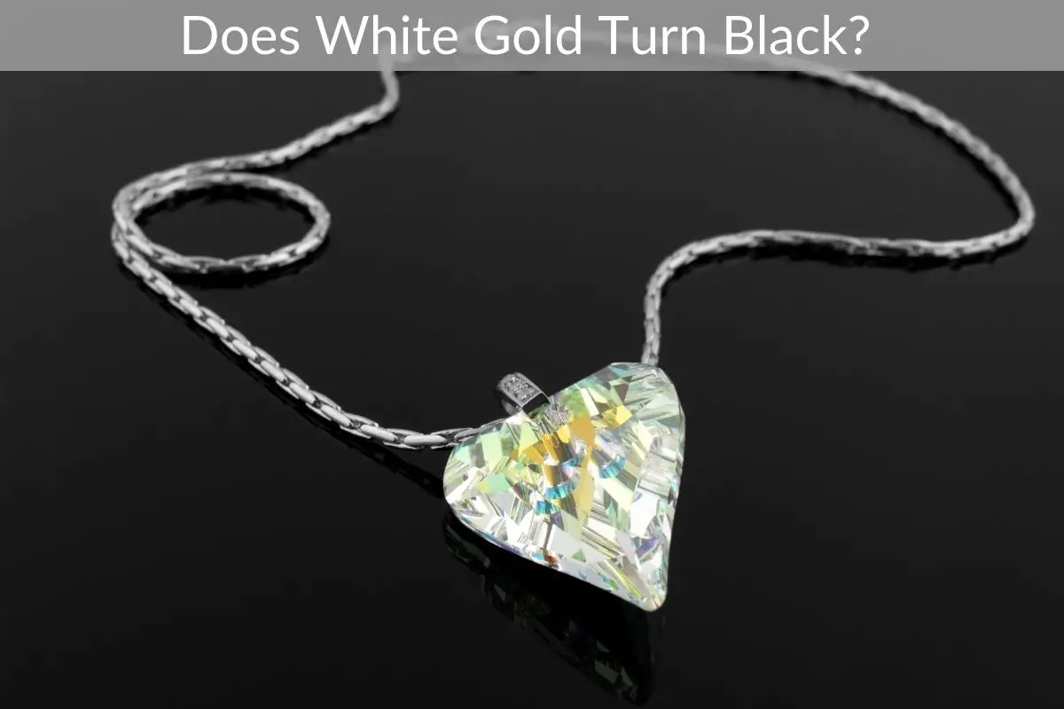 Does White Gold Turn Black?