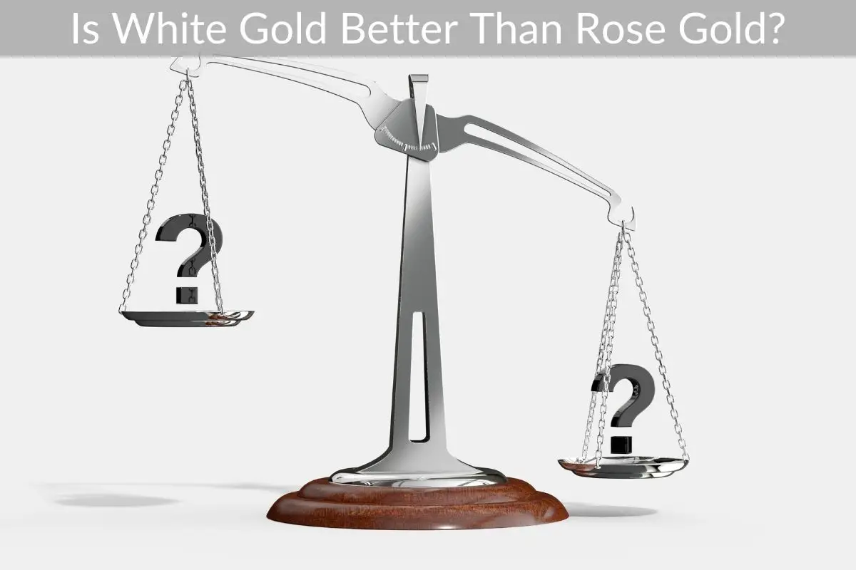 Is White Gold Better Than Rose Gold?