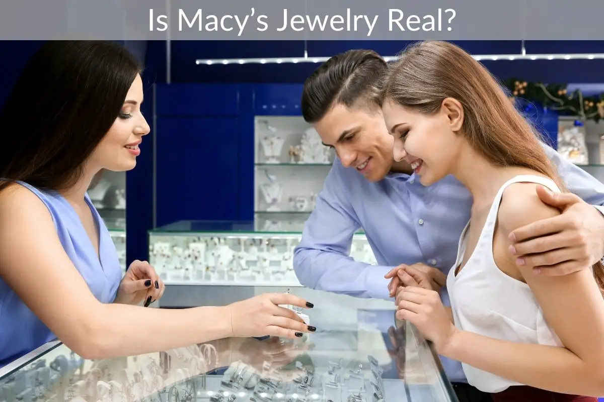 Is Macy’s Jewelry Real?